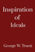 The Inspiration of Ideals by George W. Truett