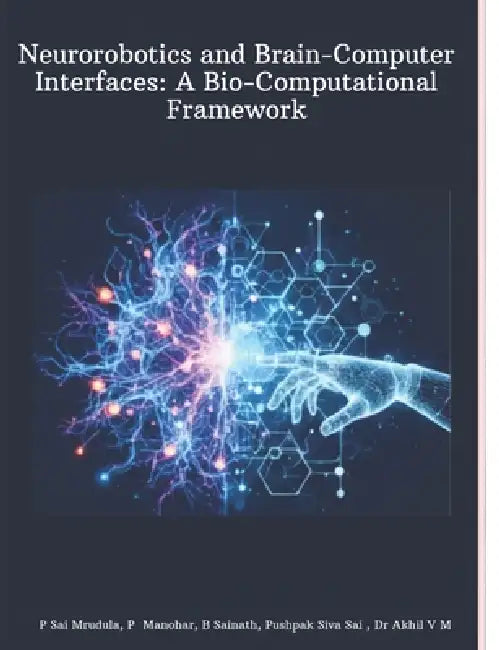 Neurorobotics and Brain-Computer Interfaces: A Bio-Computational Framework by Akhil V. M, Akhil Vasantha Muraleedharan
