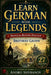 Learn German with Legends: Bilingual Reading Practice by Rena Rose Acong, Andrii Shybanov