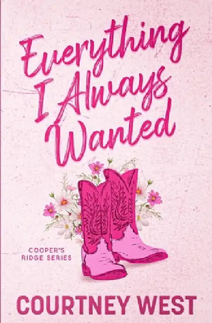 Everything I Always Wanted: A small-town, second chance, found family romantic suspense by Courtney West