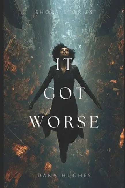 It Got Worse by Dana Hughes