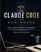Claude Code for Beginners: Master AI-Powered Coding with Prompt Engineering, Code Generation, Debugging, Git, Automation, Real-World Projects, Securit by Martinslove K. Anderson