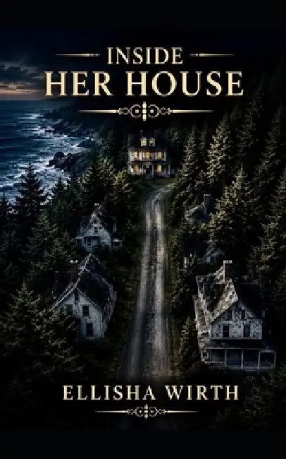 Inside Her House by Ellisha Wirth