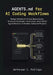 AGENTS.md for AI Coding Workflows: Design Reliable AI-Driven Repositories, Structure Developer Instructions, and Control Agent Behavior in Modern Soft by Jefferson C. Phillips