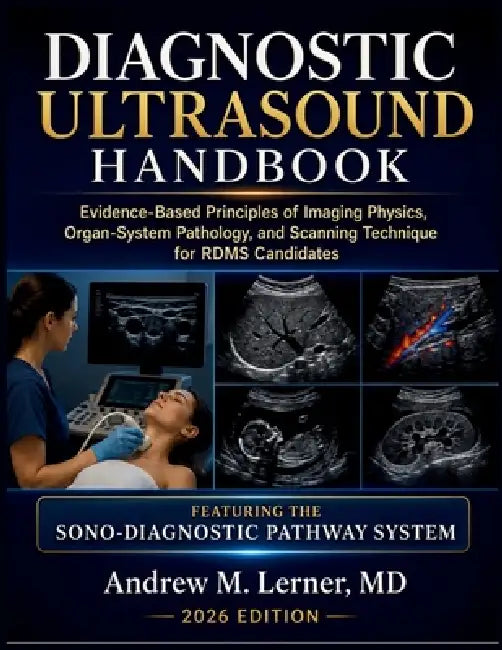 Diagnostic Ultrasound Handbook 2026: Evidence-Based Principles of Imaging Physics, Organ-System Pathology, and Scanning Technique for RDMS Candidates by Andrew M. Lerner