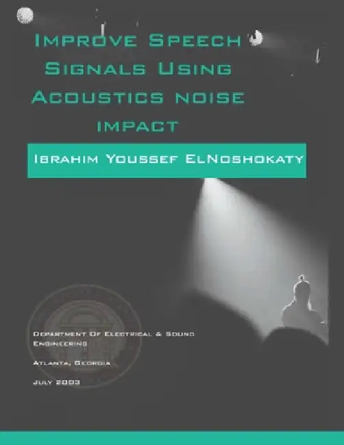 Improve Speech Signalsusing Acoustics Noise Impact by Ibrahim Elnoshokaty