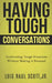 Having Tough Conversations: Confronting Tough Situations Without Making It Personal by Jr. Scott Luis Raul