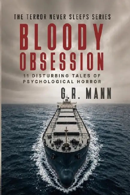 Bloody Obsession: Psychological horror stories of paranoia and unrelenting dread by G. R. Mann