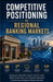 Competitive Positioning in Regional Banking Markets by Tony Hicks
