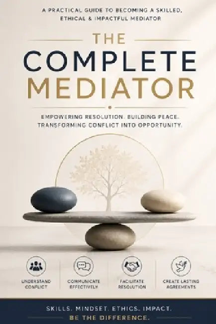 The Complete Mediator: The Art and Science of Resolving Conflicts, Mastering Negotiations, and Facilitating Agreements in Business, Family, and Law by Musarrat Dhanse Husain