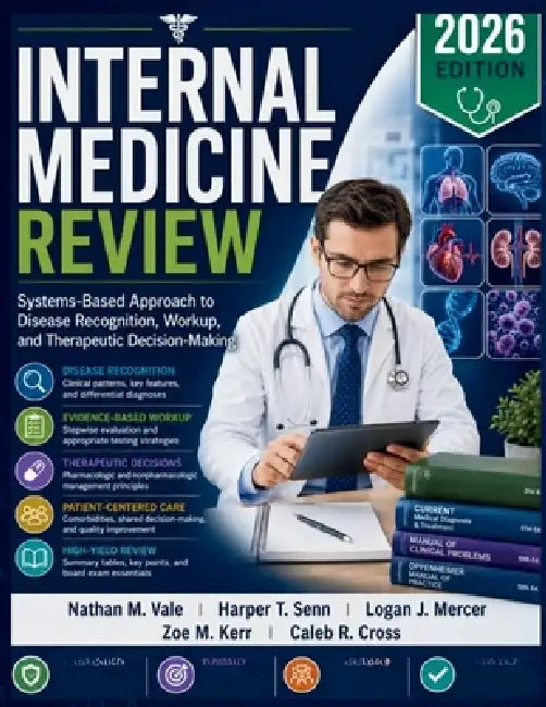 Internal Medicine Review: Systems-Based Approach to Disease Recognition, Workup, and Therapeutic Decision-Making by Harper T. Senn, Logan J. Mercer, Zoe M. Kerr