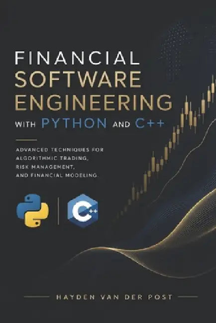 Financial Software Engineering with Python and C++: Advanced Techniques for Algorithmic Trading, Risk Management, and Financial Modeling by Reactive Publishing, James Preston, Alice Schwartz