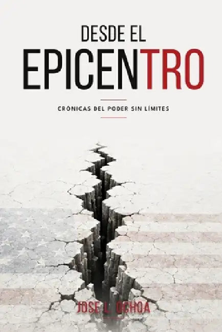 Desde El Epicentro: Cronicas del Poder Sin Limites by Jose L. Ochoa