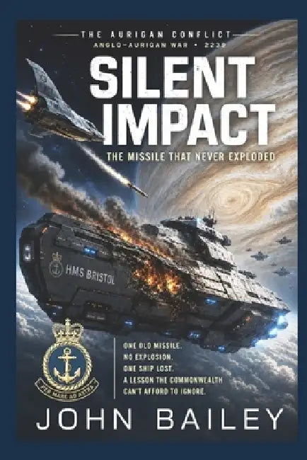 Silent Impact: The Missile That Never Exploded by John Bailey