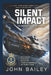 Silent Impact: The Missile That Never Exploded by John Bailey