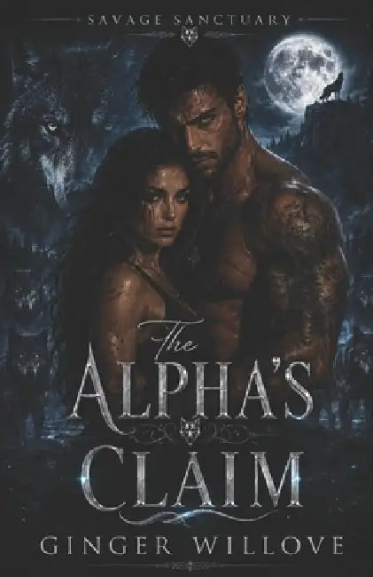 The Alpha's Claim: A Dark Wolf Shifter Pack Romance by Ginger Willove