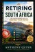 Retiring to South Africia: The Comprehensive Guide to Making Your Move by Anthony Quinn