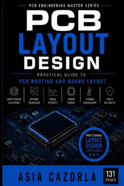 PCB Layout Design: Practical Guide to PCB Routing and Board Layout by Asia Cazòrla
