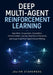 Deep Multi-Agent Reinforcement Learning: Algorithms, Cooperation, Competition, Communication Learning, Graph Neural Networks, and Large-Scale Multi-Ag by Julian Stonemere
