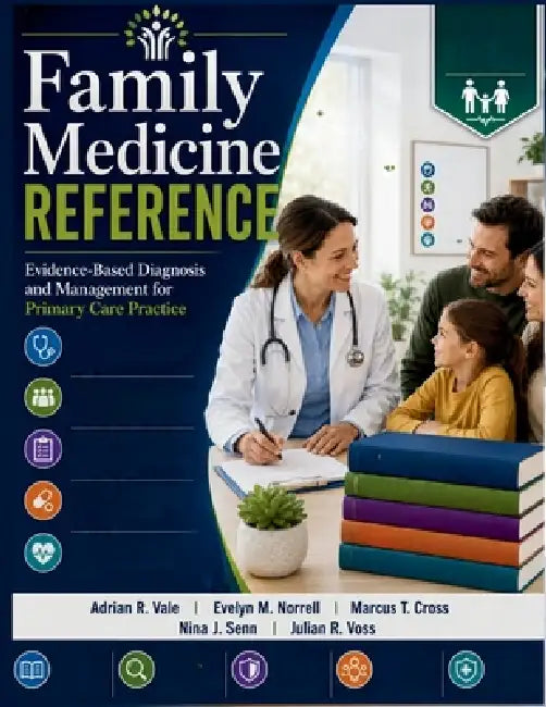 Family Medicine Reference: Evidence-Based Diagnosis and Management for Primary Care Practice by Evelyn M. Norrell, Marcus T. Cross, Nina J. Senn