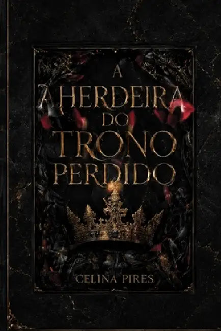 A Herdeira Do Trono Perdido by Jorcelainy Pires, Celina Pires