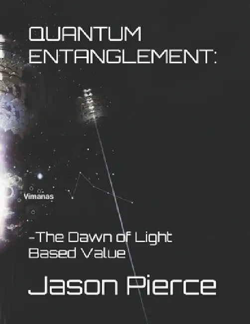 Quantum Entanglement: : - The Dawn of Light-Based Value (Book 1) by Jason Pierce