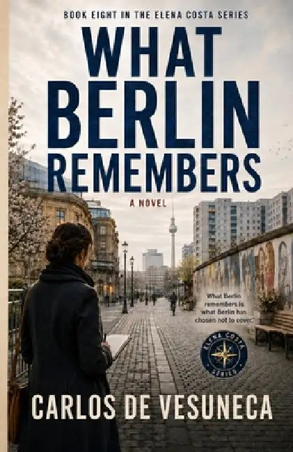 What Berlin Remembers by Carlos de Vesuneca