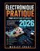 Électronique Pratique pour Inventeurs et Makers 2026: Un guide étape par étape sur les circuits, les composants et les projets réels by Wesley Crest