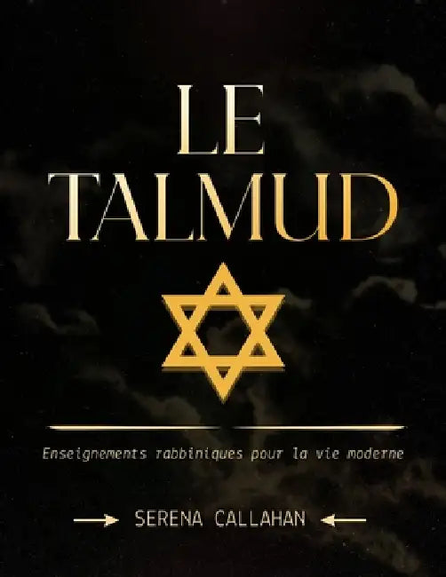 Le Talmud: Enseignements rabbiniques pour la vie moderne by Serena Callahan