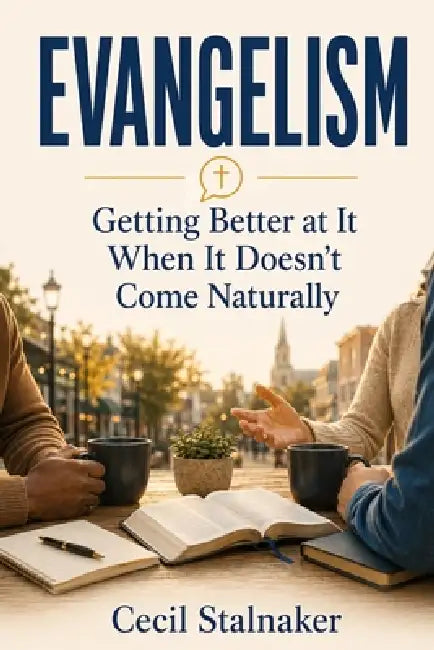 Evangelism: Getting Better at It When It Doesn't Come Naturally by Cecil Stalnaker