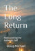 The Long Return: Rediscovering the Authentic Self by Doug Michael