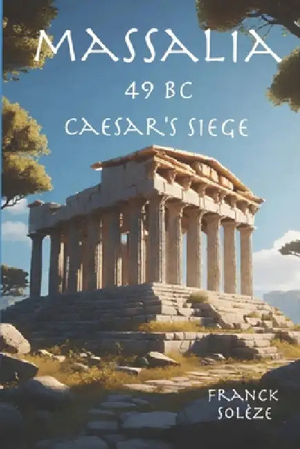 Massalia 49 BC Caesar's siege by Franck Solèze