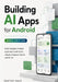 Building AI Apps for Android (2026 Edition): Build Intelligent Android Applications with Kotlin, Jetpack Compose, Gemini, and ML Kit by Dexter Hale