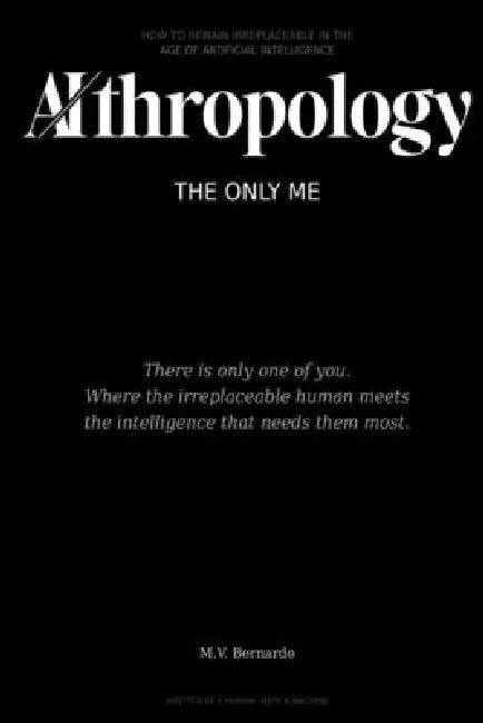 Aithropology: The Only Me by Bernardo M. V.