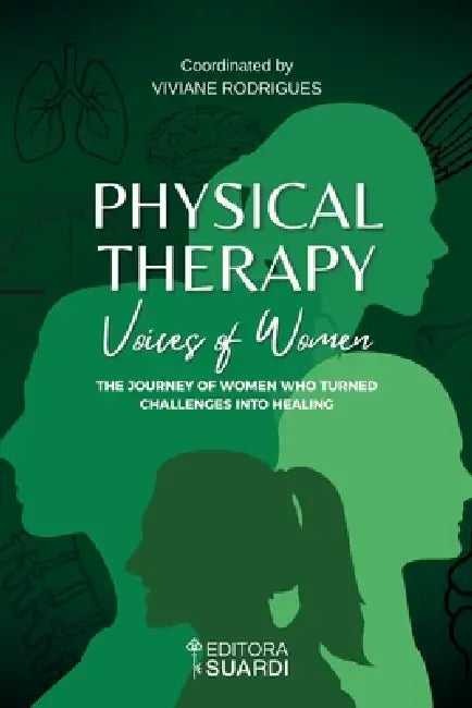 Physical Therapy - Voices of Women: The Journey of Women Who Turned Challenges into Healing by Viviane Rodrigues