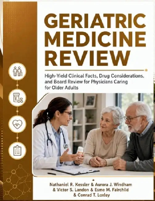 Geriatric Medicine Review: High-Yield Clinical Facts, Drug Considerations, and Board Review for Physicians Caring for Older Adults by Aurora J. Windham, Victor S. Landon, Esme M. Fairchild