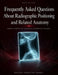 Frequently Asked Questions About Radiographic Positioning and Related Anatomy: Direct Answers For Radiologic Technology Students by Declan Forsythe Varro, Criteriane Publishing