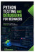 Python Testing and Debugging for Beginners: Write Better Code and Fix Errors with Confidence by Thom Haagenrud
