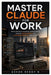 Master Claude for Work: Master Workplace Productivity, Business Writing, Research, Decision-Making, and AI-Powered Workflows with Claude by Ashok Reddy Nemilidinne