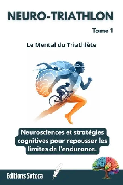 Neuro-Triathlon: Le Mental du Triathlète: Neurosciences et stratégies cognitives pour repousser les limites de l'endurance (Tome 1) by Eric Sotoca