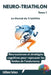 Neuro-Triathlon: Le Mental du Triathlète: Neurosciences et stratégies cognitives pour repousser les limites de l'endurance (Tome 1) by Eric Sotoca