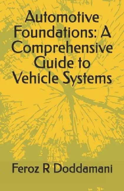 Automotive Foundations: A Comprehensive Guide to Vehicle Systems by Feroz R. Doddamani
