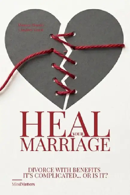 Heal Your Marriage: Divorce with Benefits It's Complicated... or Is It? by Andres Vrant, Monica Pinedo, Andres Vrant