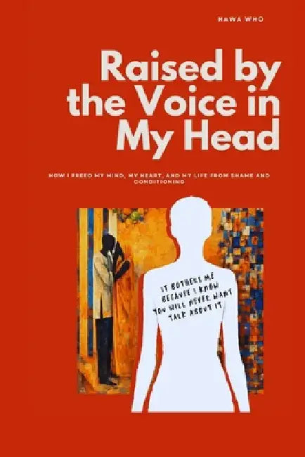 Raise By The Voices in My Head: Understanding Conditioning, Reclaiming Your Mind, Returning to Yourself by Hawa Who