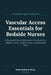 Vascular Access Essentials for Bedside Nurses: A Practical Clinical Reference to Peripheral IVs, Midlines, PICCs, Central Lines, and Implanted Ports by Bsn Torres