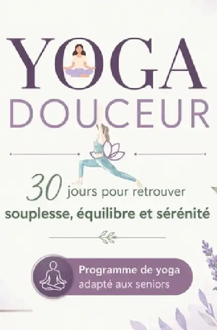 Yoga Douceur: 30 jours pour retrouver souplesse, équilibre et sérénité - Programme de yoga adapté aux seniors by Lucia Arston