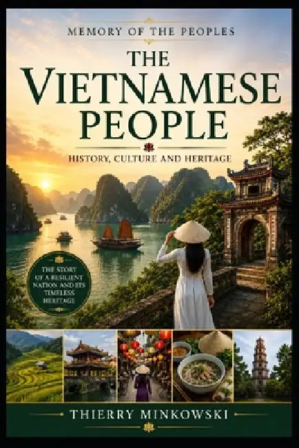 The Vietnamese People: History, Culture and Heritage by Thierry Minkowski