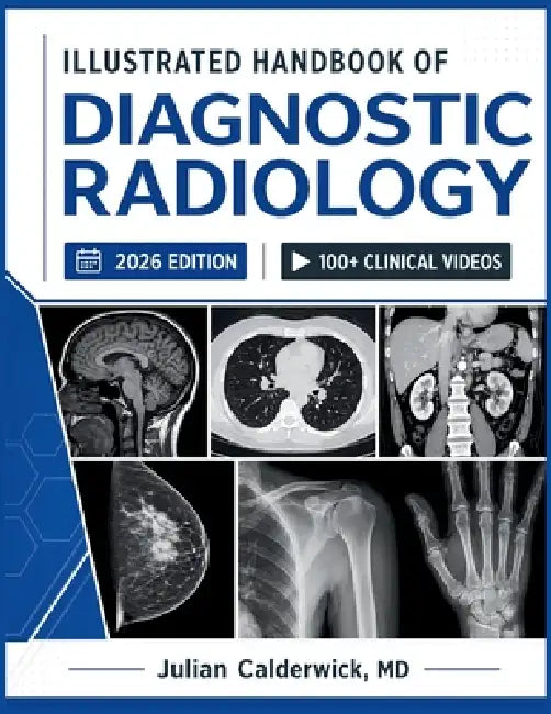 Illustrated Handbook of Diagnostic Radiology 2026: Clinical Imaging Principles and Systematic Interpretation by Julian Calderwick