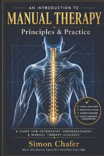 An Introduction to Manual Therapy Principles & Practice: A Guide for Osteopathy Undergraduates & Students of Manual Therapy by Simon Chafer