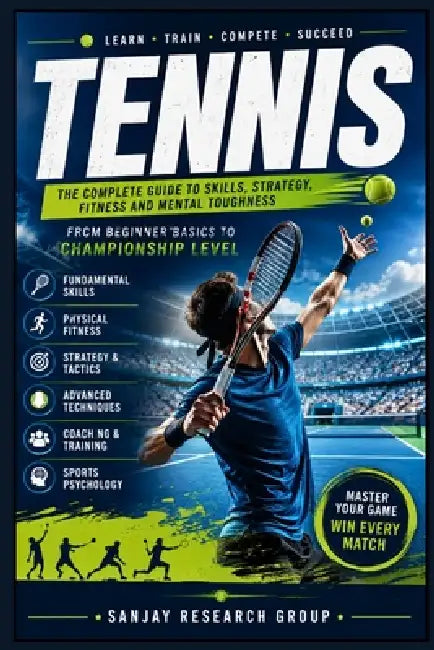 Tennis: The Complete Guide to Skills, Strategy, Fitness and Mental Toughness by Sanjay Mandavi